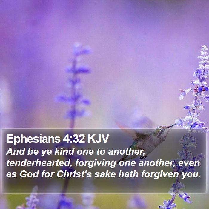 Ephesians 4:32 KJV - And be ye kind one to another, tenderhearted, - Bible Verse Picture