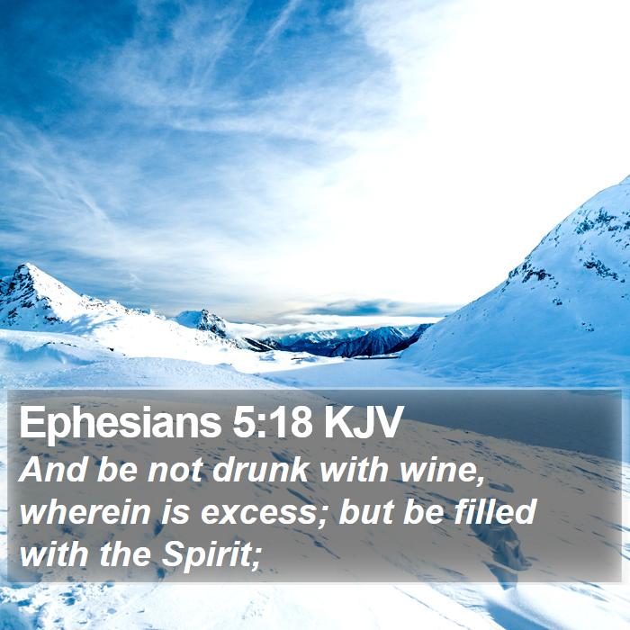 Ephesians 5:18 KJV - And be not drunk with wine, wherein is excess; - Bible Verse Picture