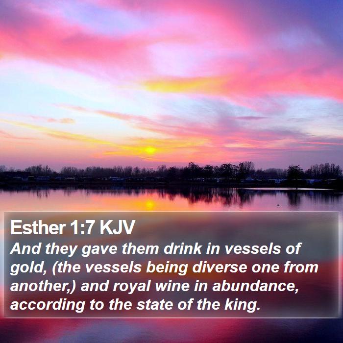 Esther 1:7 KJV - And they gave them drink in vessels of gold, (the - Bible Verse Picture