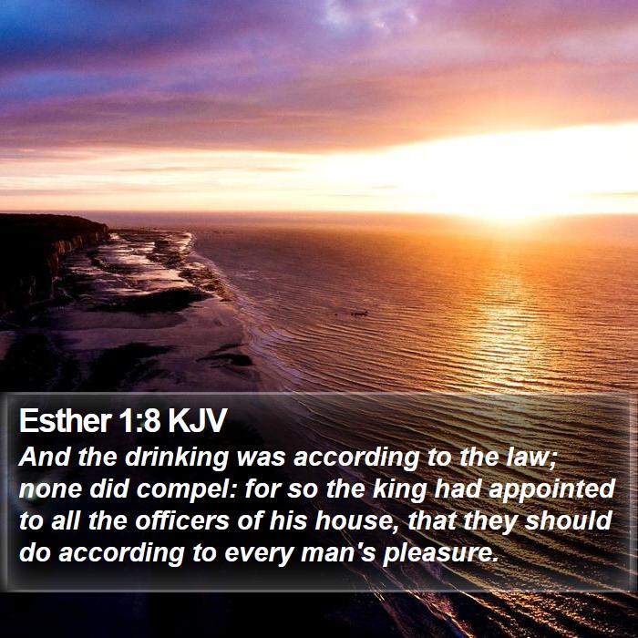 Esther 1:8 KJV - And the drinking was according to the law; none - Bible Verse Picture