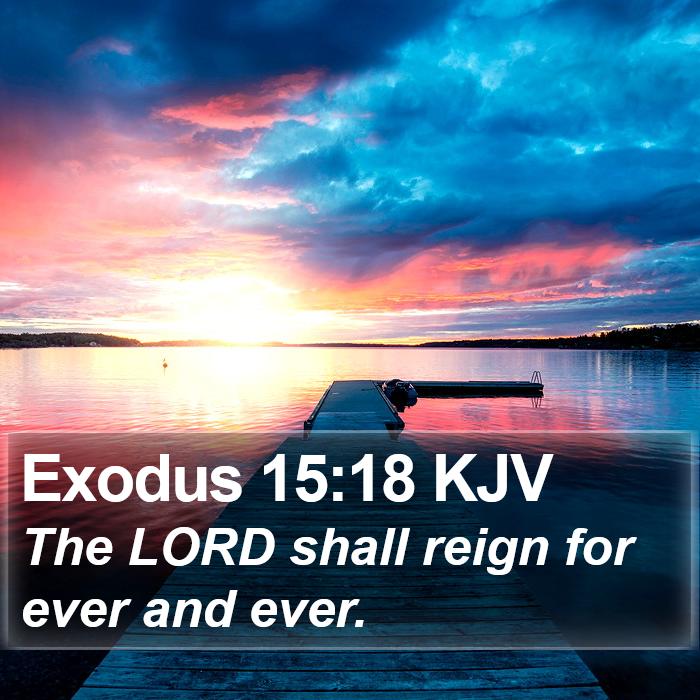 Exodus 15:18 KJV - The LORD shall reign for ever and - Bible Verse Picture