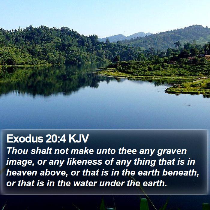 Exodus 20:4 KJV - Thou shalt not make unto thee any graven image, - Bible Verse Picture