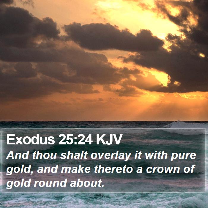 Exodus 25:24 KJV - And thou shalt overlay it with pure gold, and - Bible Verse Picture