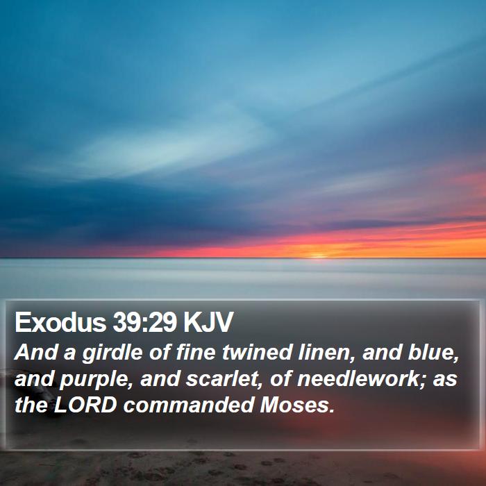Exodus 39:29 KJV - And a girdle of fine twined linen, and blue, and - Bible Verse Picture