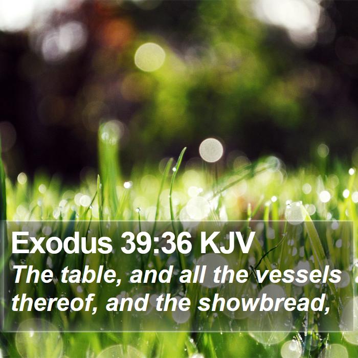 Exodus 39:36 KJV - The table, and all the vessels thereof, and the - Bible Verse Picture