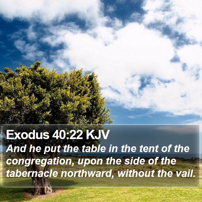 Exodus 40:22 KJV - And he put the table in the tent of the - Bible Verse Picture