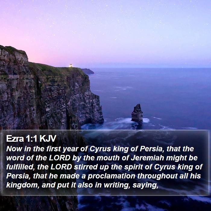 Ezra 1:1 KJV - Now in the first year of Cyrus king of Persia, - Bible Verse Picture