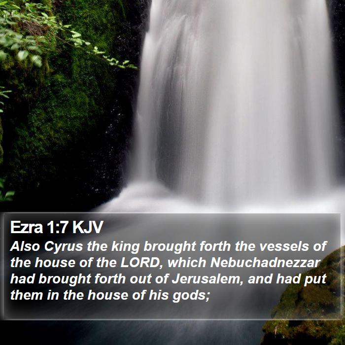 Ezra 1:7 KJV - Also Cyrus the king brought forth the vessels of - Bible Verse Picture
