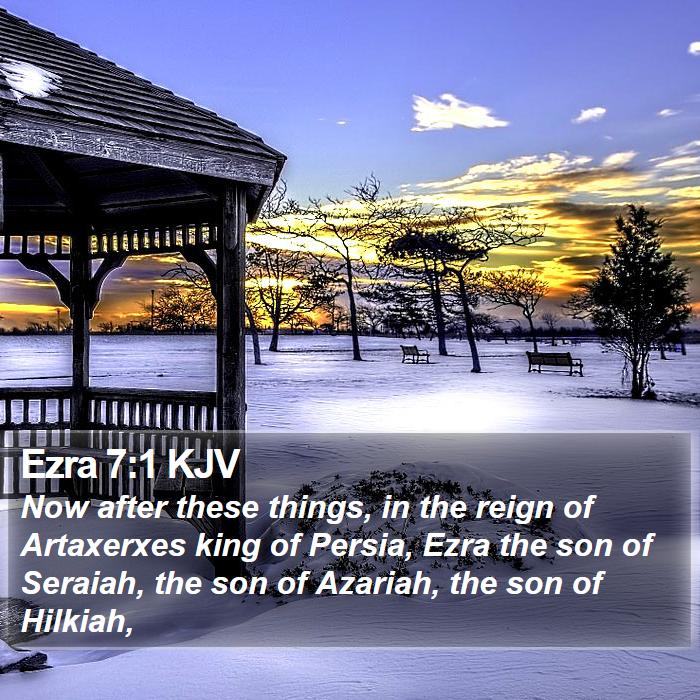 Ezra 7:1 KJV - Now after these things, in the reign of - Bible Verse Picture