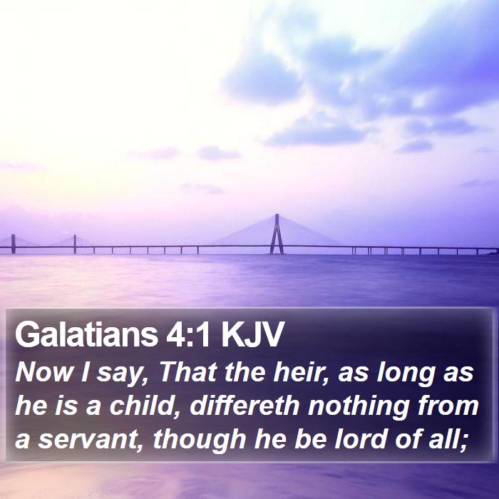 Galatians 4:1 KJV - Now I say, That the heir, as long as he is a - Bible Verse Picture
