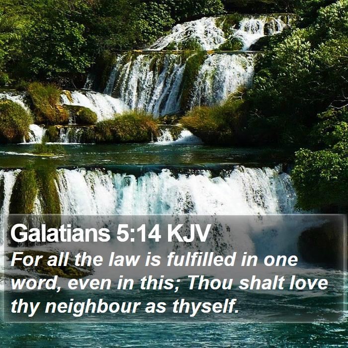 Galatians 5:14 KJV - For all the law is fulfilled in one word, even in - Bible Verse Picture