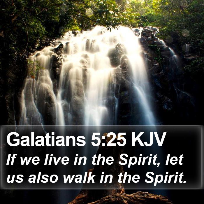 Galatians 5:25 KJV - If we live in the Spirit, let us also walk in the - Bible Verse Picture