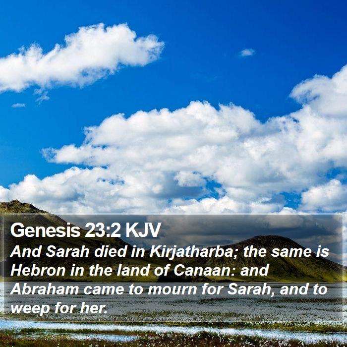 Genesis 23:2 KJV - And Sarah died in Kirjatharba; the same is Hebron - Bible Verse Picture