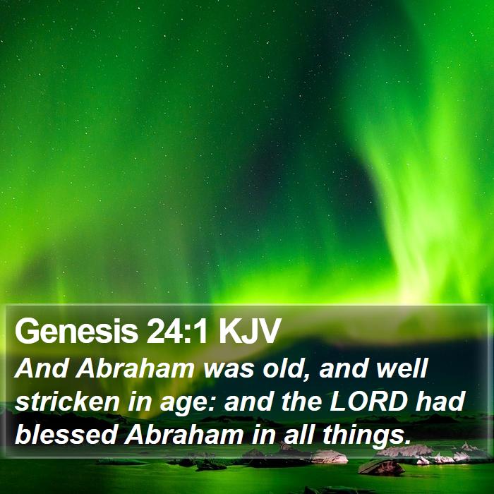 Genesis 24:1 KJV - And Abraham was old, and well stricken in age: - Bible Verse Picture