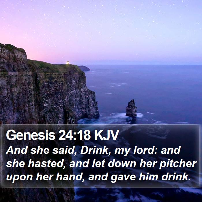 Genesis 24:18 KJV - And she said, Drink, my lord: and she hasted, and - Bible Verse Picture