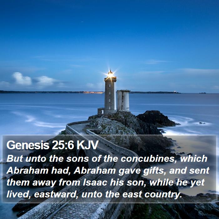 Genesis 25:6 KJV - But unto the sons of the concubines, which - Bible Verse Picture