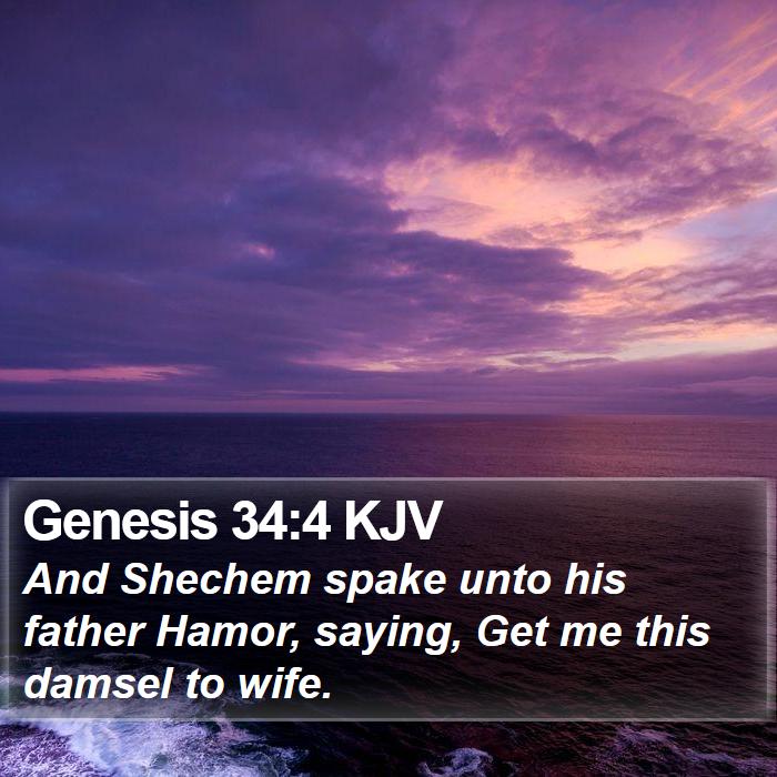 Genesis 34:4 KJV - And Shechem spake unto his father Hamor, saying, - Bible Verse Picture