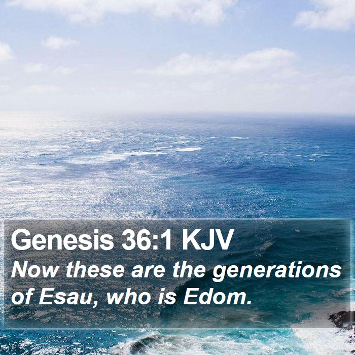 Genesis 36:1 KJV - Now these are the generations of Esau, who is - Bible Verse Picture
