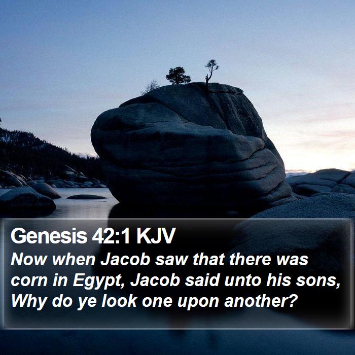 Genesis 42:1 KJV - Now when Jacob saw that there was corn in Egypt, - Bible Verse Picture