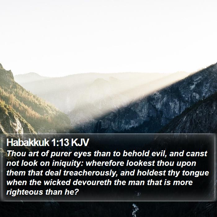 Habakkuk 1:13 KJV - Thou art of purer eyes than to behold evil, and - Bible Verse Picture