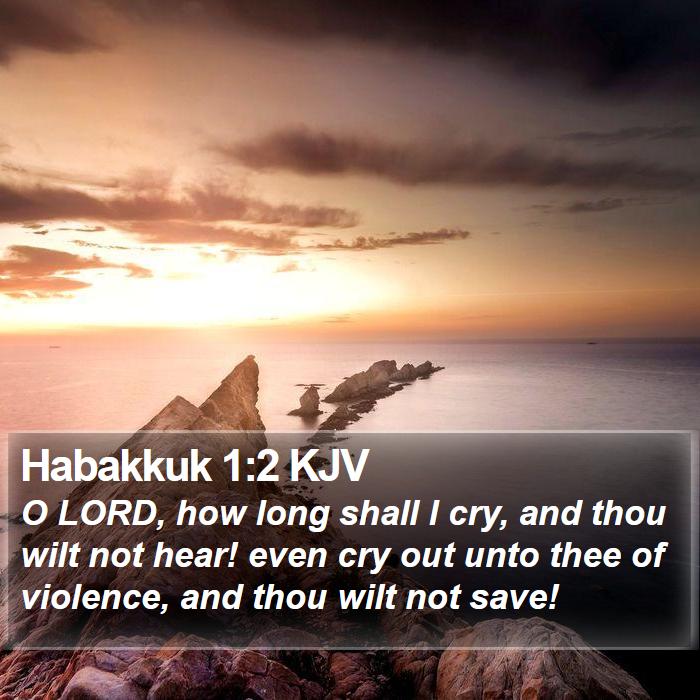 Habakkuk 1:2 KJV - O LORD, how long shall I cry, and thou wilt not - Bible Verse Picture
