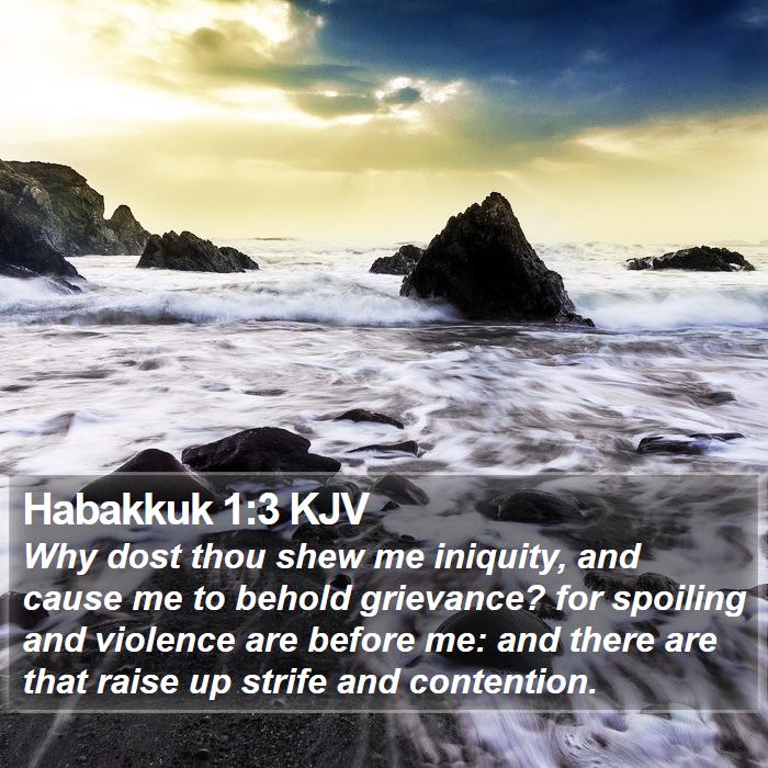 Habakkuk 1:3 KJV - Why dost thou shew me iniquity, and cause me to - Bible Verse Picture