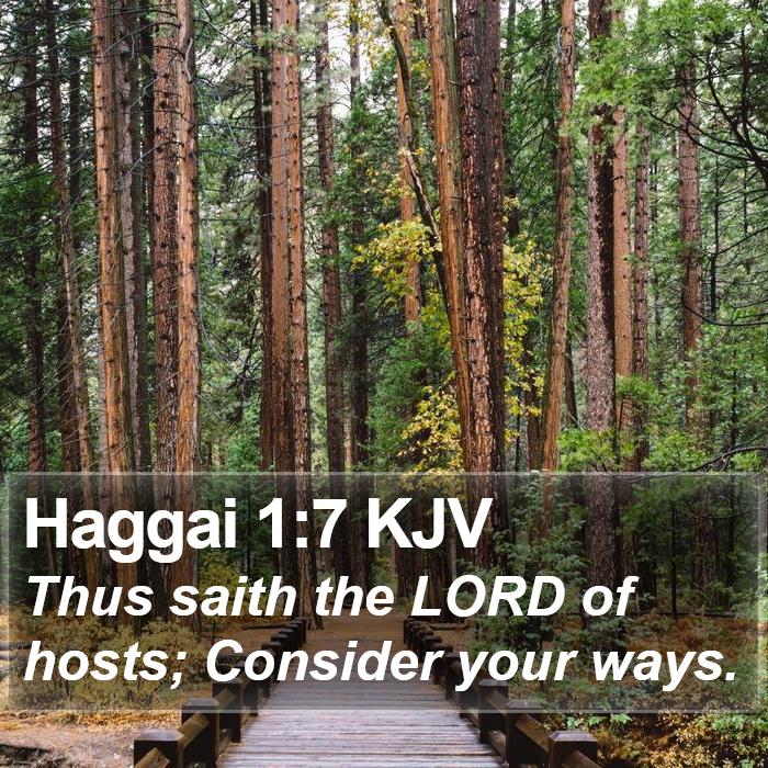 Haggai 1:7 KJV - Thus saith the LORD of hosts; Consider your - Bible Verse Picture