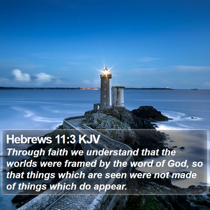Hebrews 11:3 KJV - Through faith we understand that the worlds were - Bible Verse Picture
