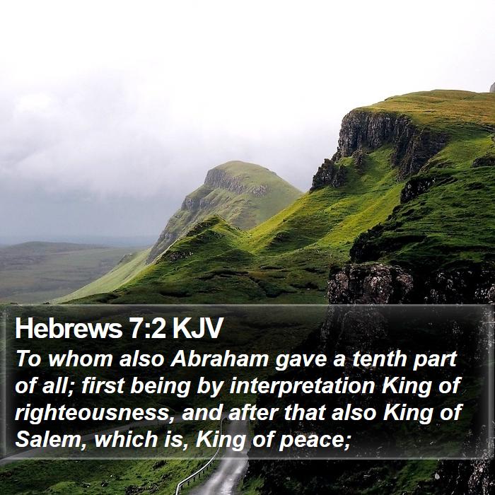 Hebrews 7:2 KJV - To whom also Abraham gave a tenth part of all; - Bible Verse Picture
