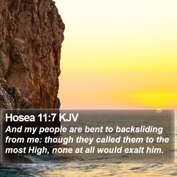 Hosea 11:7 KJV - And my people are bent to backsliding from me: - Bible Verse Picture