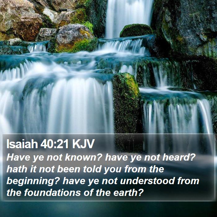 Isaiah 40:21 KJV - Have ye not known? have ye not heard? hath it not - Bible Verse Picture