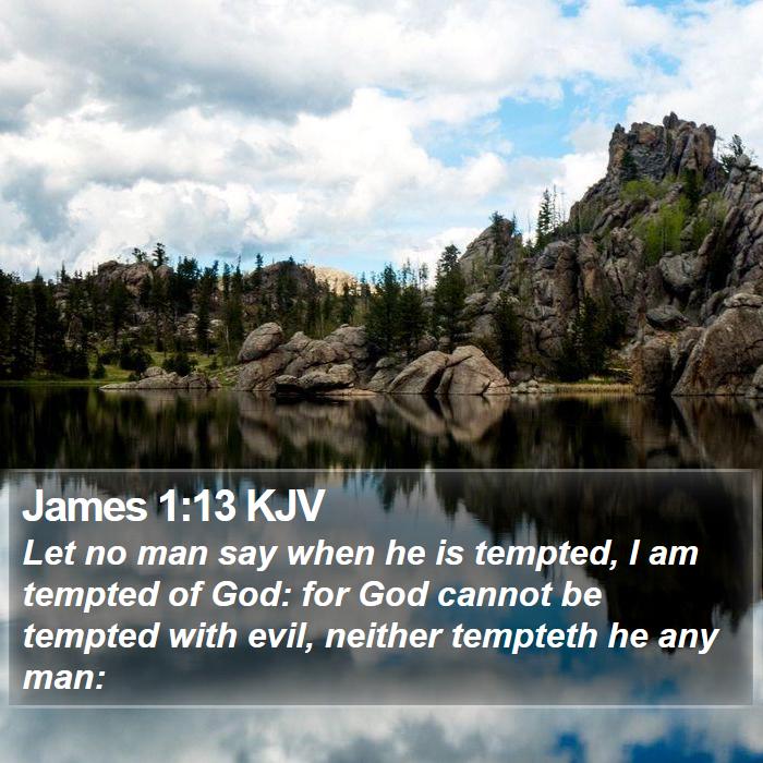 James 1:13 KJV - Let no man say when he is tempted, I am tempted - Bible Verse Picture