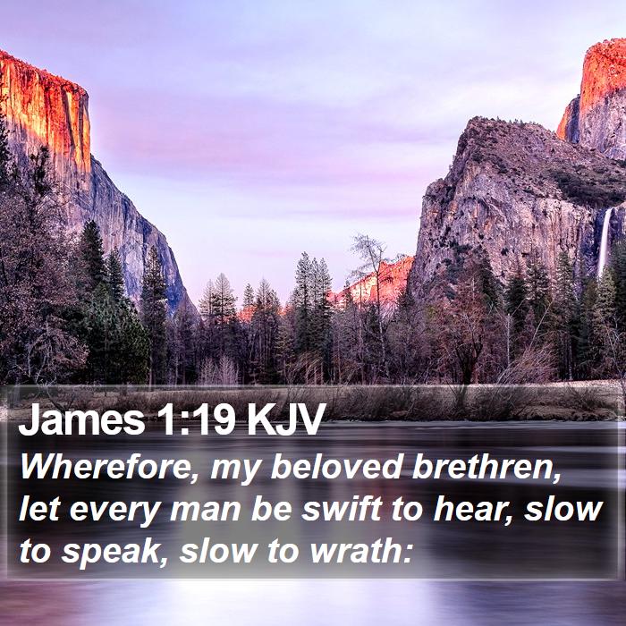James 1:19 KJV - Wherefore, my beloved brethren, let every man be - Bible Verse Picture