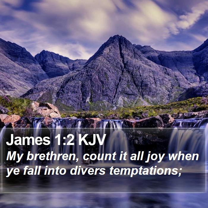 James 1:2 KJV - My brethren, count it all joy when ye fall into - Bible Verse Picture