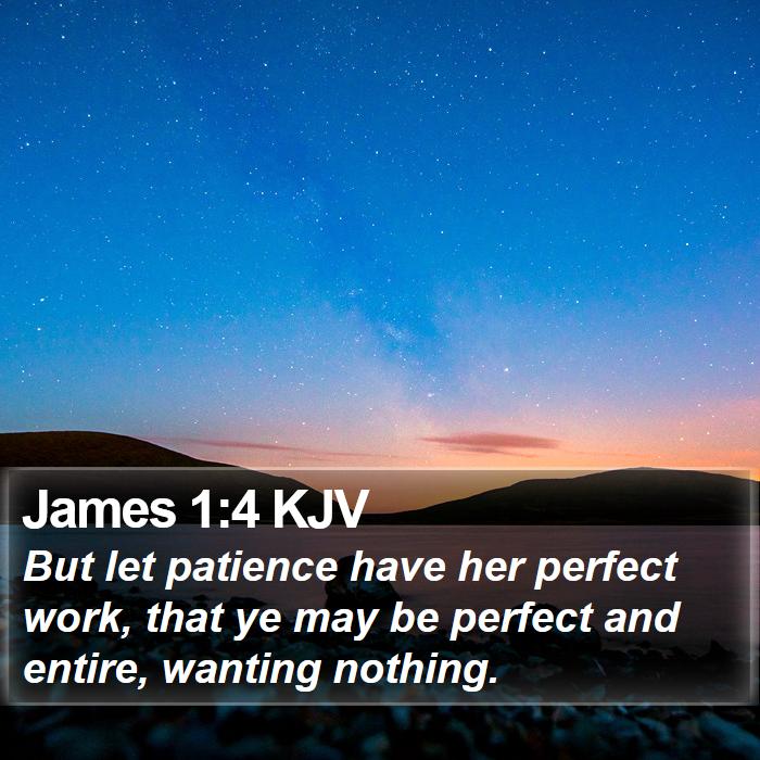 James 1:4 KJV - But let patience have her perfect work, that ye - Bible Verse Picture