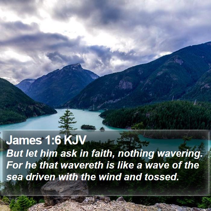James 1:6 KJV - But let him ask in faith, nothing wavering. For - Bible Verse Picture
