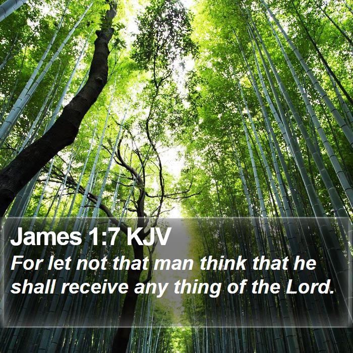 James 1:7 KJV - For let not that man think that he shall receive - Bible Verse Picture