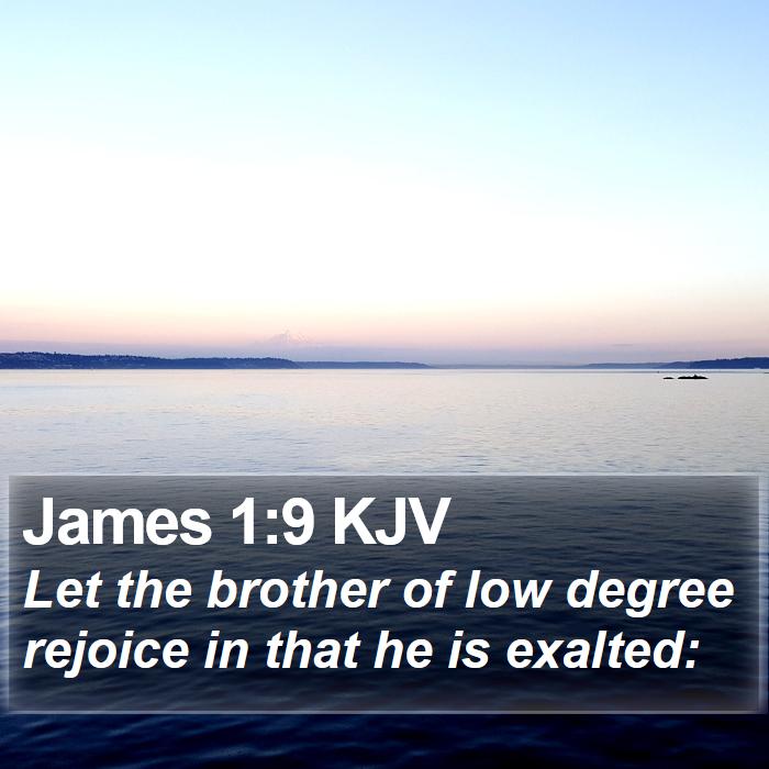 James 1:9 KJV - Let the brother of low degree rejoice in that he - Bible Verse Picture