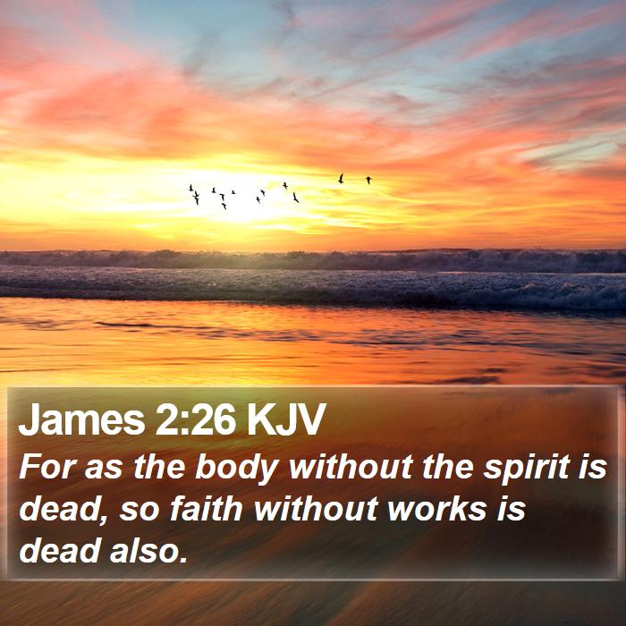 James 2:26 KJV - For as the body without the spirit is dead, so - Bible Verse Picture