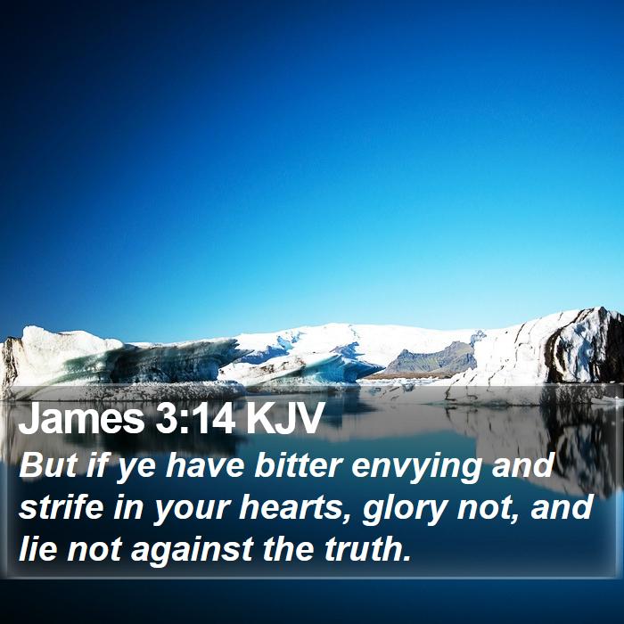 James 3:14 KJV - But if ye have bitter envying and strife in your - Bible Verse Picture