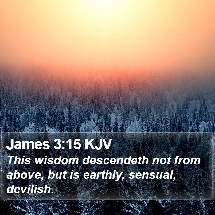 James 3:15 KJV - This wisdom descendeth not from above, but is - Bible Verse Picture