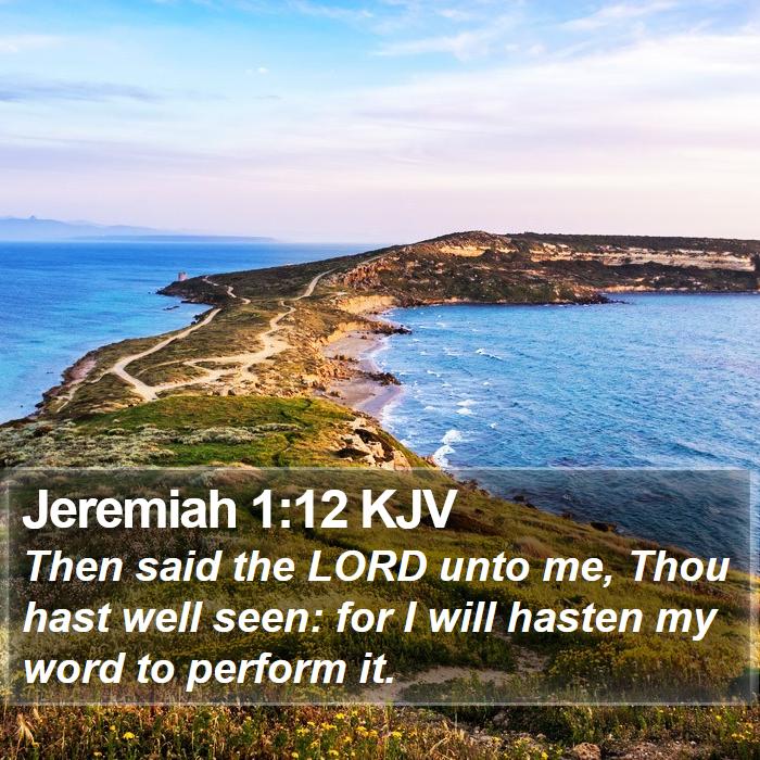 Jeremiah 1:12 KJV - Then said the LORD unto me, Thou hast well seen: - Bible Verse Picture