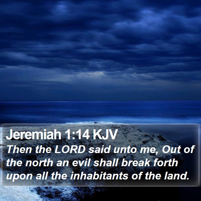 Jeremiah 1:14 KJV - Then the LORD said unto me, Out of the north an - Bible Verse Picture