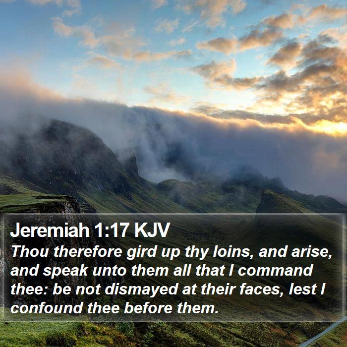 Jeremiah 1:17 KJV - Thou therefore gird up thy loins, and arise, and - Bible Verse Picture