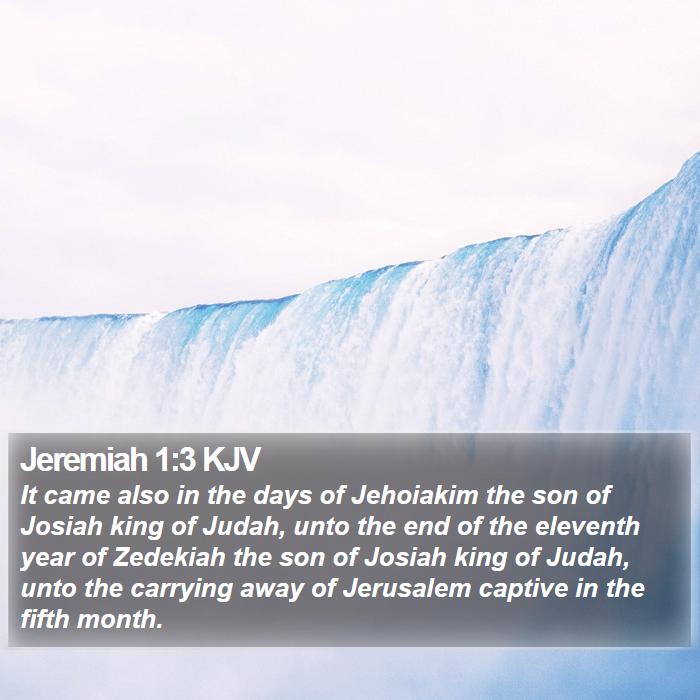 Jeremiah 1:3 KJV - It came also in the days of Jehoiakim the son of - Bible Verse Picture