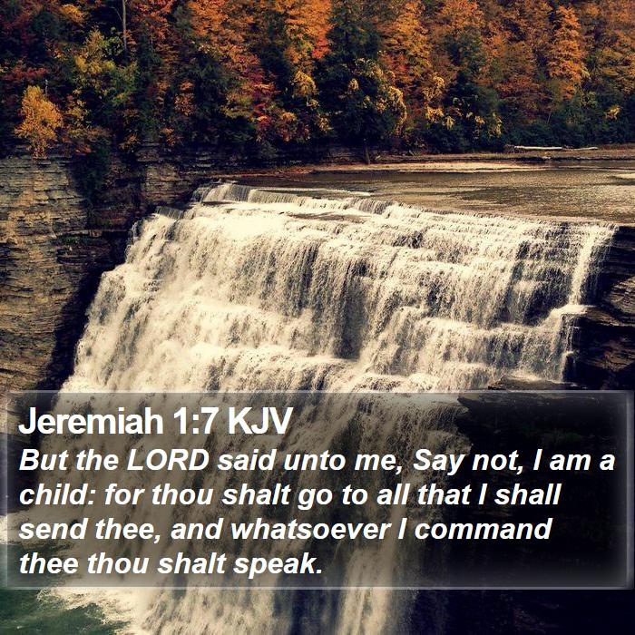 Jeremiah 1:7 KJV - But the LORD said unto me, Say not, I am a child: - Bible Verse Picture