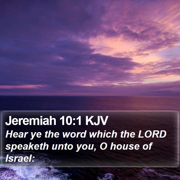 Jeremiah 10:1 KJV - Hear ye the word which the LORD speaketh unto - Bible Verse Picture
