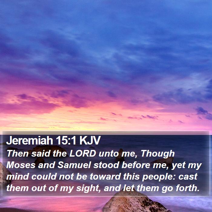 Jeremiah 15:1 KJV - Then said the LORD unto me, Though Moses and - Bible Verse Picture