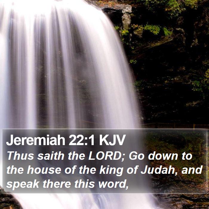 Jeremiah 22:1 KJV - Thus saith the LORD; Go down to the house of the - Bible Verse Picture