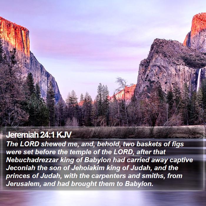 Jeremiah 24:1 KJV - The LORD shewed me, and, behold, two baskets of - Bible Verse Picture